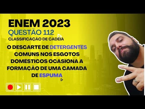 Thumbnail da aula: ENEM 2023 O descarte de detergentes comuns nos esgotos domésticos ocasiona a formação de uma camada