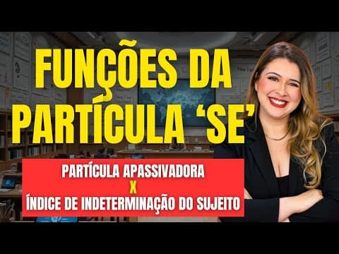 Thumbnail da aula: FUNÇÕES DA PARTÍCULA SE: PARTÍCULA APASSIVADORA x ÍNDICE DE INDETERMINAÇÃO DO SUJEITO