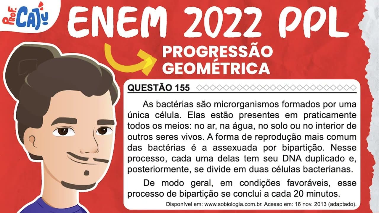 Thumbnail: [ENEM 2022 PPL] 155 📘 PROGRESSÃO GEOMÉTRICA As bactérias são microrganismos formados por uma única