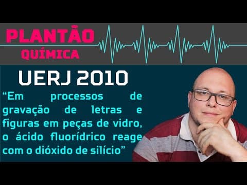 Thumbnail da aula: UERJ 2010 QUÍMICA - Em processos de gravação de letras e figuras em peças de vidro o ácido
