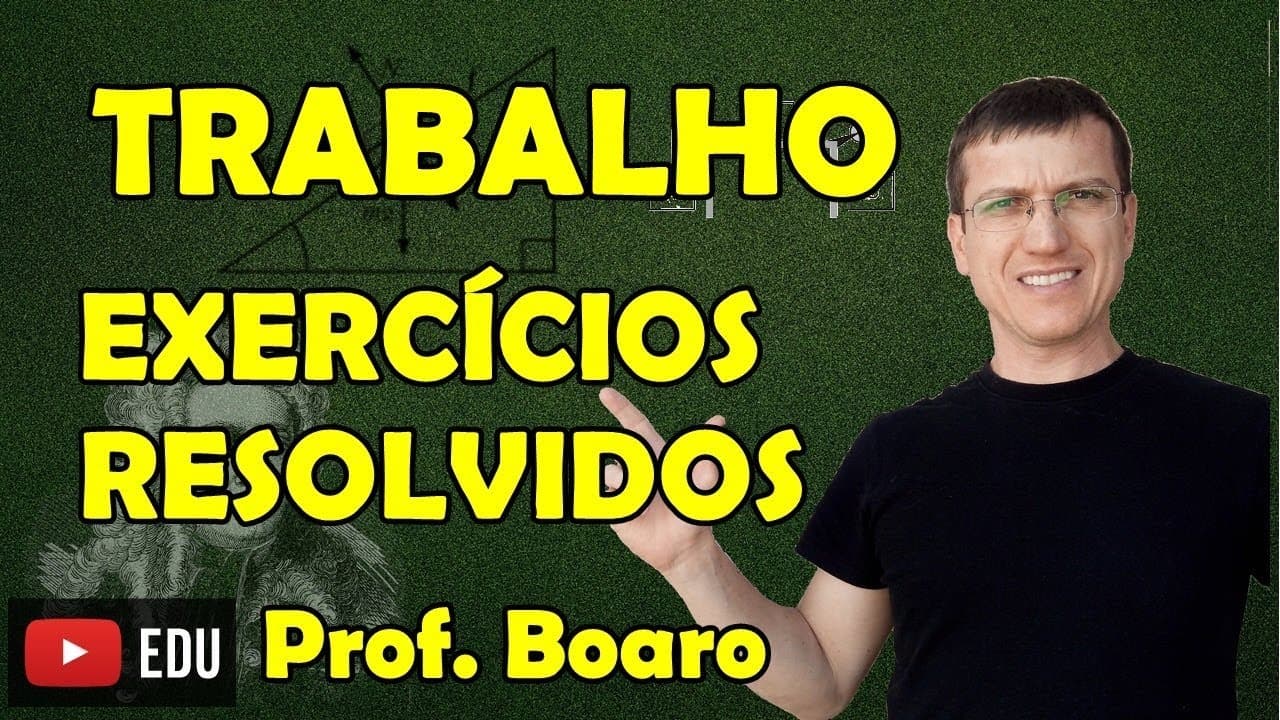 Thumbnail: TRABALHO DE UMA FORÇA - EXERCÍCIOS - DINÂMICA - AULA 18 - Prof.  Boaro