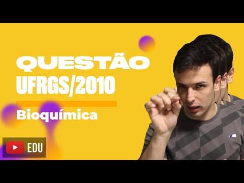 Thumbnail da aula: Questão UFRGS/2010 - Bioquímica