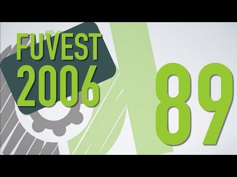 Thumbnail da aula: FUVEST 2006 - 89
