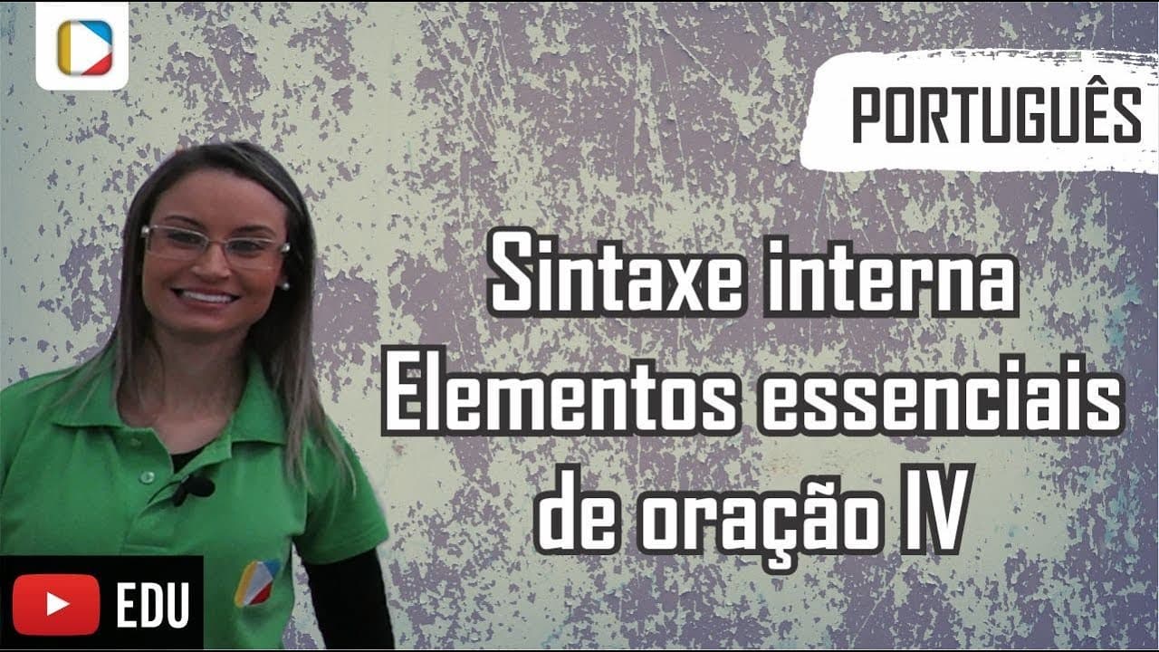 Thumbnail: Português - Sintaxe Interna: Elementos essenciais de oração IV
