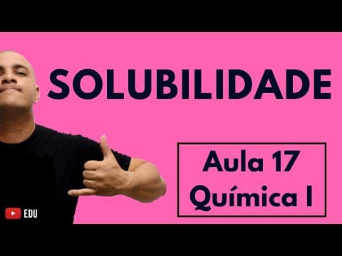 Thumbnail da aula: SOLUBILIDADE dos Compostos ORGÂNICOS e INORGÂNICOS | Aula 17 (Química I)