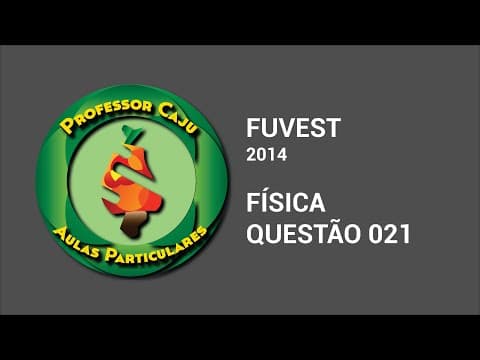 Thumbnail da aula: FUVEST 2014 | FÍSICA | QUESTÃO 021
