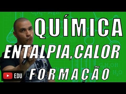 Thumbnail da aula: ENTALPIA/CALOR DE FORMAÇÃO - CALCULANDO O DELTA H