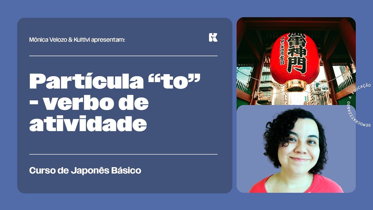 Thumbnail: Partícula "To" com Verbo de Atividade | Japonês Básico | Mônica Velozo e Kultivi | Aula 50