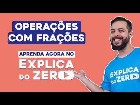 Thumbnail da aula: OPERAÇÕES COM FRAÇÕES: conceitos básicos | Matemática | Explica do Zero | Prof. Lucas Borguezan