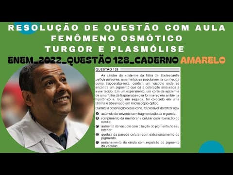 Thumbnail da aula: ENEM 2022 QUESTÃO 128  CADERNO AMARELO_FENÔMENO OSMÓTICO_TURGOR E PLASMÓLISE_VACÚOLO CENTRAL