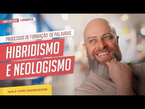 Thumbnail da aula: HIBRIDISMO e NEOLOGISMO + EXERCÍCIOS RESOLVIDOS