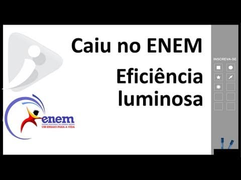 Thumbnail da aula: Caiu no ENEM - Eficiência luminosa - Lâmpada incandescente x fluorescente