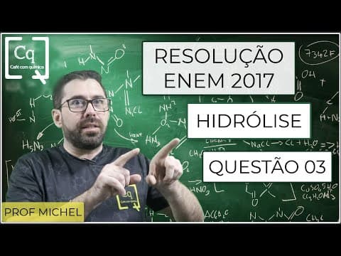 Thumbnail da aula: ENEM 2017  - Questão 3 - HIDRÓLISE