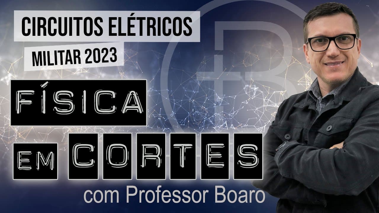 Thumbnail: CIRCUITOS ELÉTRICOS - MILITAR 2023 - FÍSICA EM CORTES com PROFESSOR BOARO