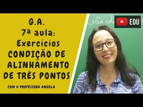 Thumbnail da aula: Geometria Analítica - Exercícios sobre condição de alinhamento de três pontos - Professora Angela