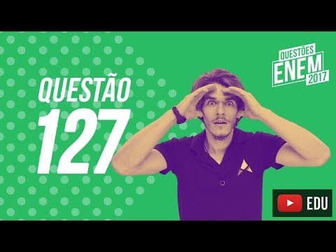 Thumbnail da aula: Enem 2017 - Ciências da Natureza | Questão 127 (Caderno Amarelo)