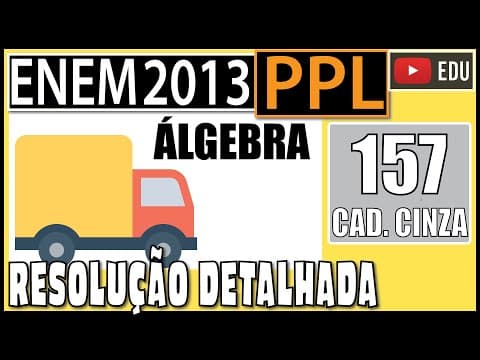 Thumbnail da aula: [ENEM 2013 PPL] 157 📓 ÁLGEBRA Uma fábrica utiliza sua frota particular de caminhões para