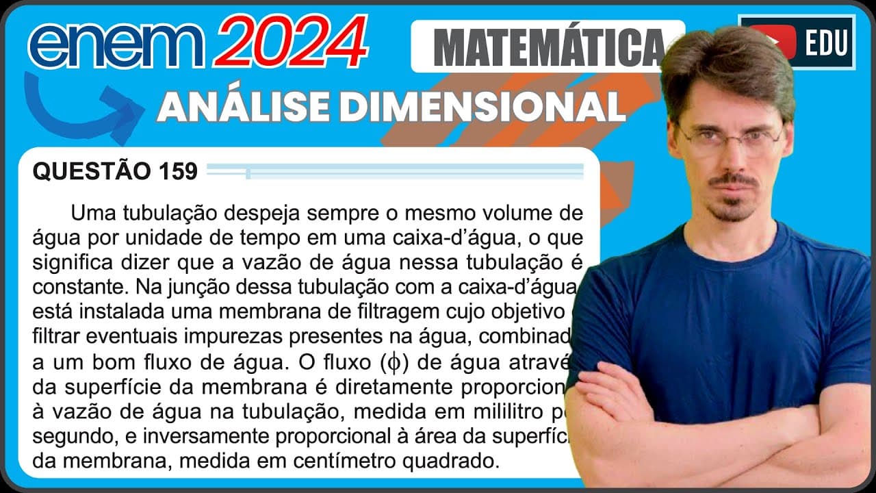 Thumbnail: [ENEM 2024] 159 📘ANÁLISE DIMENSIONAL Uma tubulação despeja sempre o mesmo volume de água por unidade