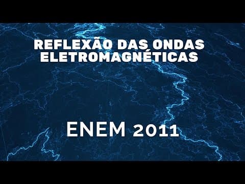 Thumbnail da aula: ENEM 2011 - Reflexão das ondas eletromagnéticas