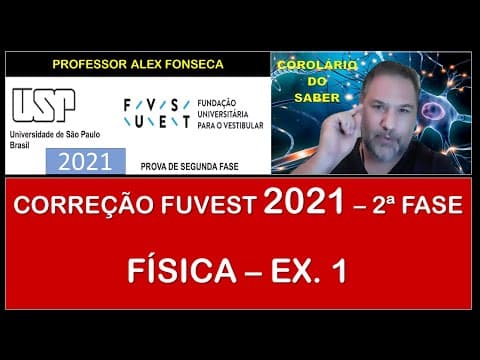 Thumbnail da aula: CORREÇÃO 2ª FASE FUVEST 2021 -  FÍSICA -  EX 1