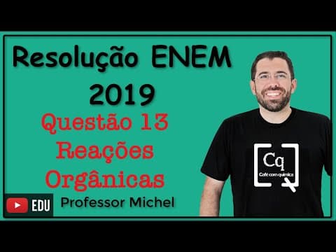 Thumbnail da aula: ENEM 2019 - Questão 13 - Reações orgânicas