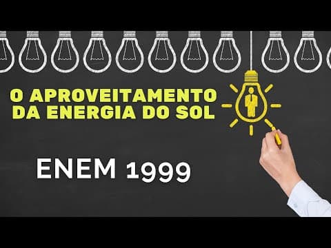 Thumbnail da aula: ENEM 1999 - O aproveitamento da energia do Sol