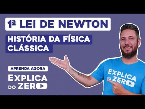 Thumbnail da aula: 1ª LEI DE NEWTON: história da Física clássica | Física | Explica do Zero | Prof. Leonardo Meirelles