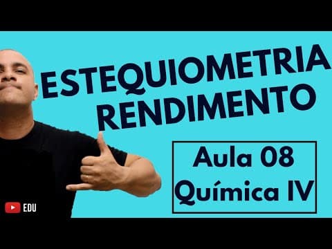 Thumbnail da aula: ESTEQUIOMETRIA: Rendimento da Reação (Parte 6) | Aula 08 (Química IV)