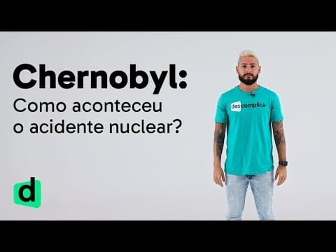 Thumbnail da aula: CHERNOBYL: COMO ACONTECEU O ACIDENTE NUCLEAR | DOSE DE ATUALIDADES | DESCOMPLICA