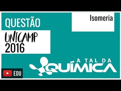 Thumbnail da aula: Questão UNICAMP/2016 - Isomeria