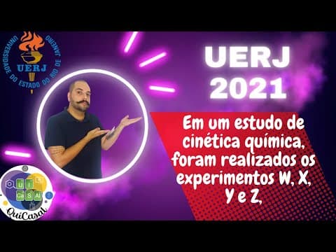 Thumbnail da aula: UERJ 2021 - Em um estudo de cinética química, foram realizados os experimentos W, X, Y e Z, nos