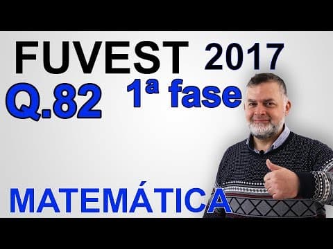 Thumbnail da aula: FUVEST 2017 1ªfase  Matemática 82