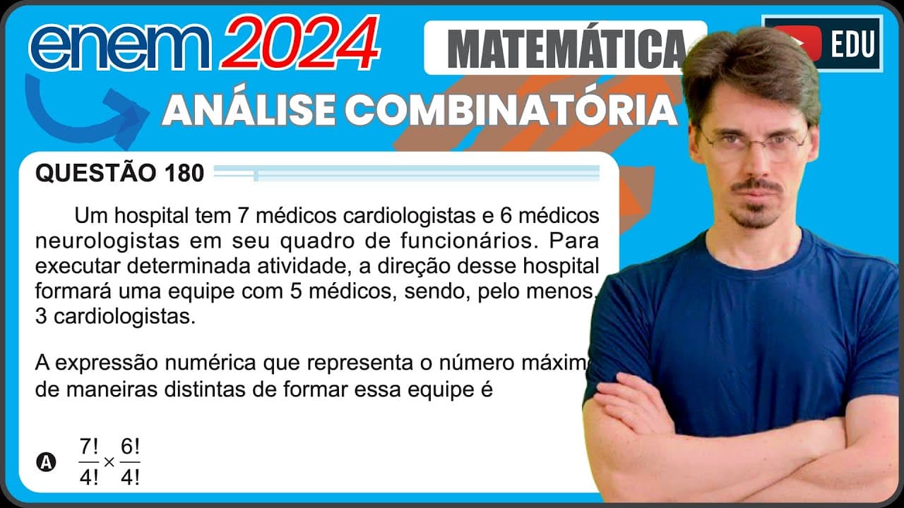 Thumbnail: [ENEM 2024] 180 📘 ANÁLISE COMBINATÓRIA Um hospital tem 7 médicos cardiologistas e 6 médicos
