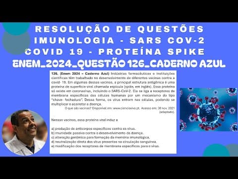 Thumbnail da aula: ENEM 2024_QUESTÃO 126_CADERNO AZUL_IMUNOLOGIA_SARS COV 2_COVID 19_PROTEÍNA SPIKE _ANTÍGENO ANTICORPO
