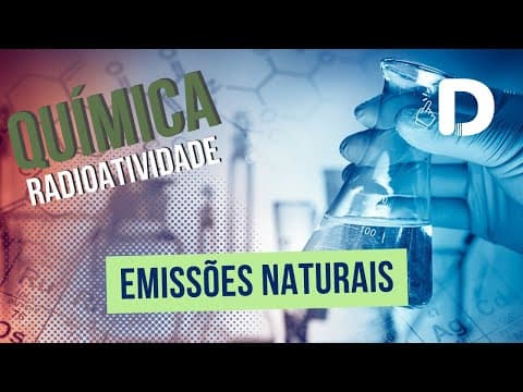 Thumbnail da aula: Emissões Naturais - Radioatividade - Físico-Química - Preparatório Enem