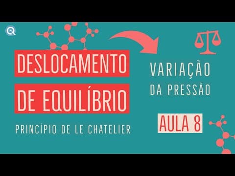 Thumbnail da aula: Deslocamento de Equilíbrio | Variação da Pressão | Le Chatelier | Aula 9