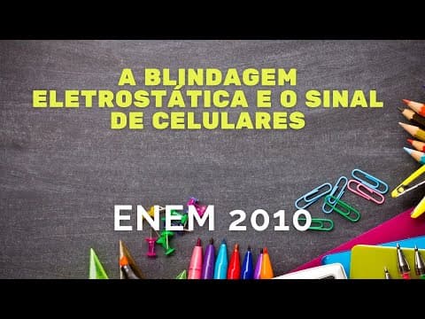 Thumbnail da aula: ENEM 2010 - A blindagem eletrostática e o sinal dos celulares
