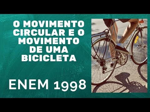 Thumbnail da aula: ENEM 1998 - O movimento circular e o movimento de uma bicicleta