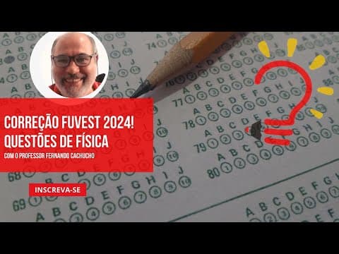 Thumbnail da aula: Correção de Física da FUVEST 2024 - caderno V