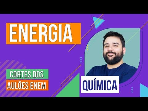 Thumbnail da aula: ENERGIA: fontes renováveis, não renováveis e combustão | Cortes dos Aulões do Enem | Química