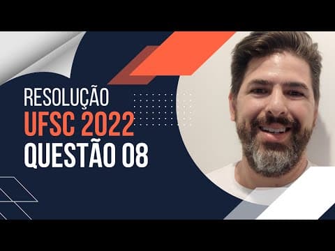Thumbnail da aula: Resolução Vestibular UFSC 2022 - Questão 08 (Prova Amarela)