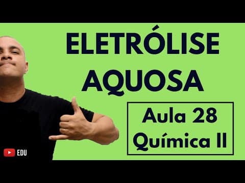 Thumbnail da aula: ELETRÓLISE AQUOSA com Eletrodos ATIVOS/REATIVOS | Aula 28 (Química II)