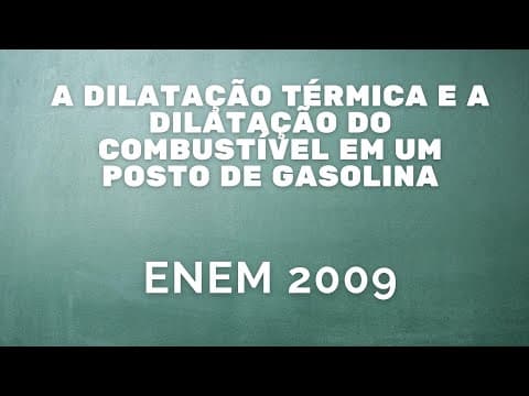 Thumbnail da aula: ENEM 2009 - A dilatação térmica e a dilatação do combustível em um posto de gasolina