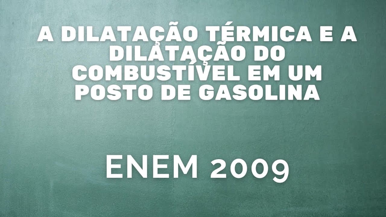 Thumbnail: ENEM 2009 - A dilatação térmica e a dilatação do combustível em um posto de gasolina