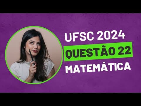 Thumbnail da aula: QUESTÃO 22 MATEMÁTICA UFSC 2024 PROVA AMARELA