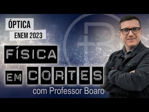 Thumbnail da aula: ÓPTICA - ENEM 2023 - FÍSICA EM CORTES com PROFESSOR BOARO