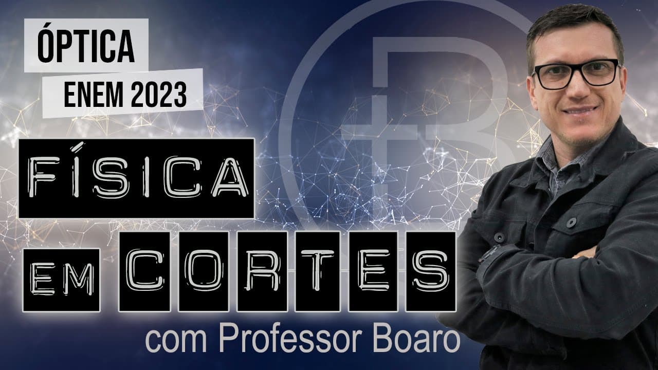 Thumbnail: ÓPTICA - ENEM 2023 - FÍSICA EM CORTES com PROFESSOR BOARO