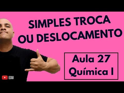 Thumbnail da aula: REAÇÕES DE SIMPLES TROCA ou DESLOCAMENTO (Explicação Detalhada)  | Aula 27 (Química I)