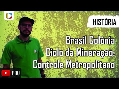 Thumbnail da aula: História do Brasil - Brasil Colônia - Ciclo da Mineração: Controle Metropolitano