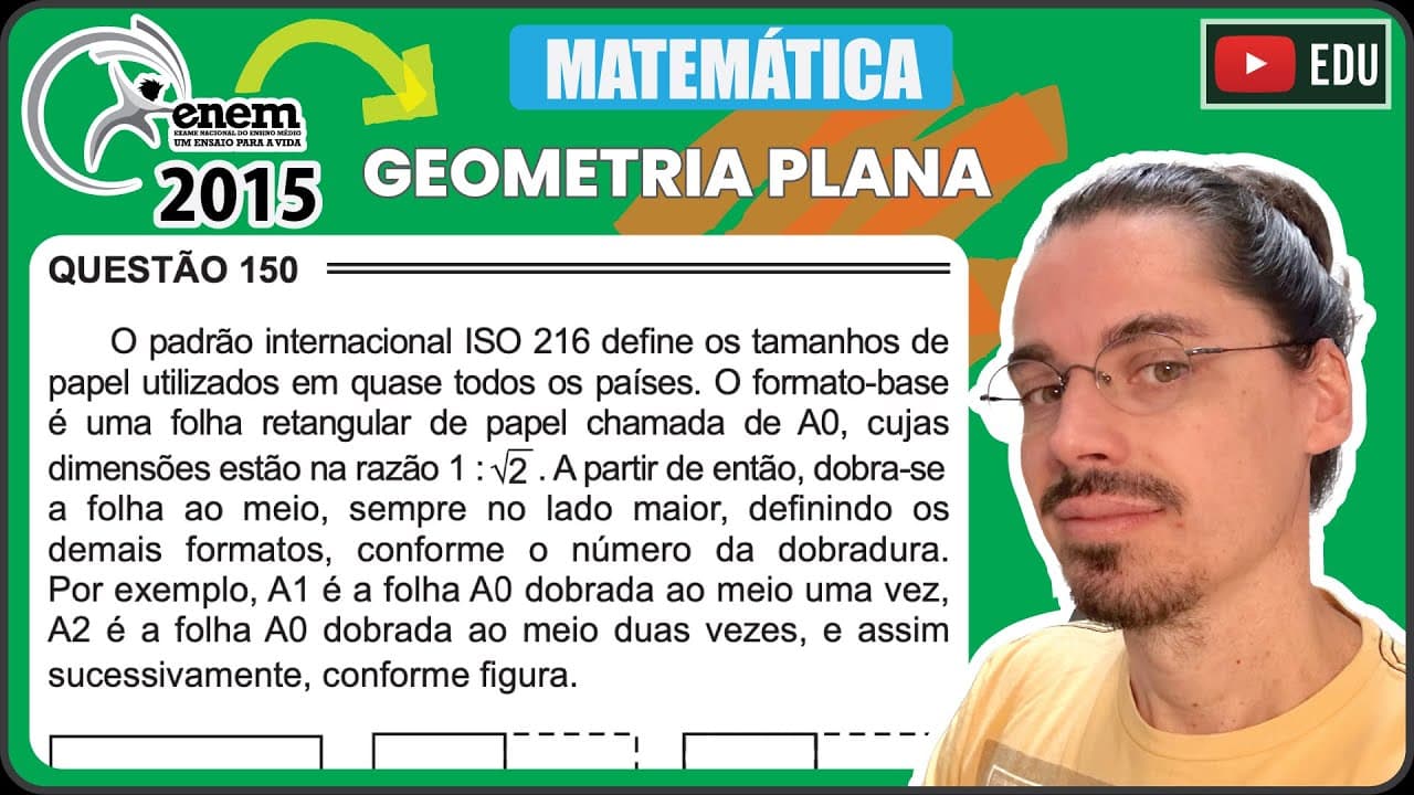 Thumbnail: [ENEM 2015 PPL] 150 📘 GEOMETRIA PLANA O padrão internacional ISO 216 define os tamanhos de papel